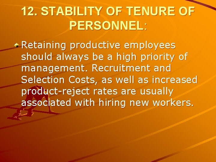 12. STABILITY OF TENURE OF PERSONNEL: Retaining productive employees should always be a high