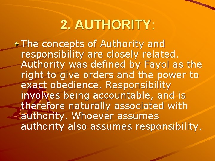 2. AUTHORITY: The concepts of Authority and responsibility are closely related. Authority was defined