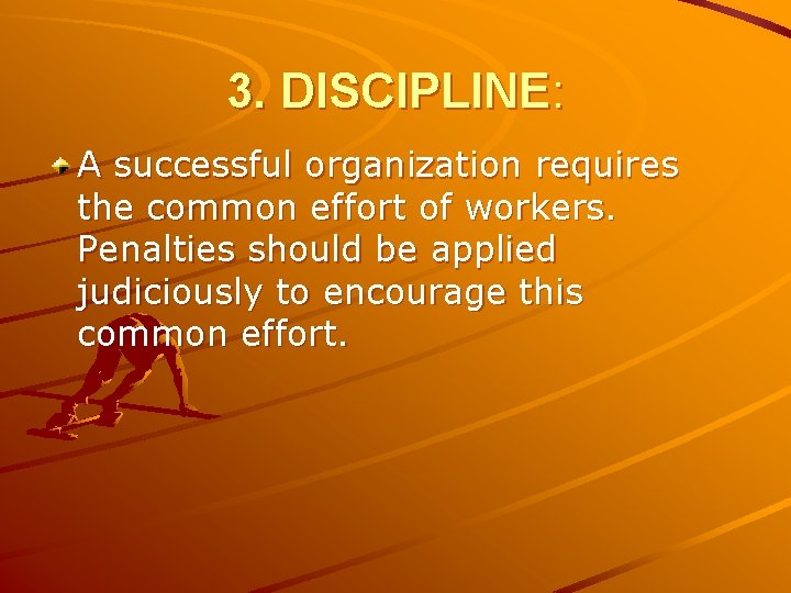 3. DISCIPLINE: A successful organization requires the common effort of workers. Penalties should be