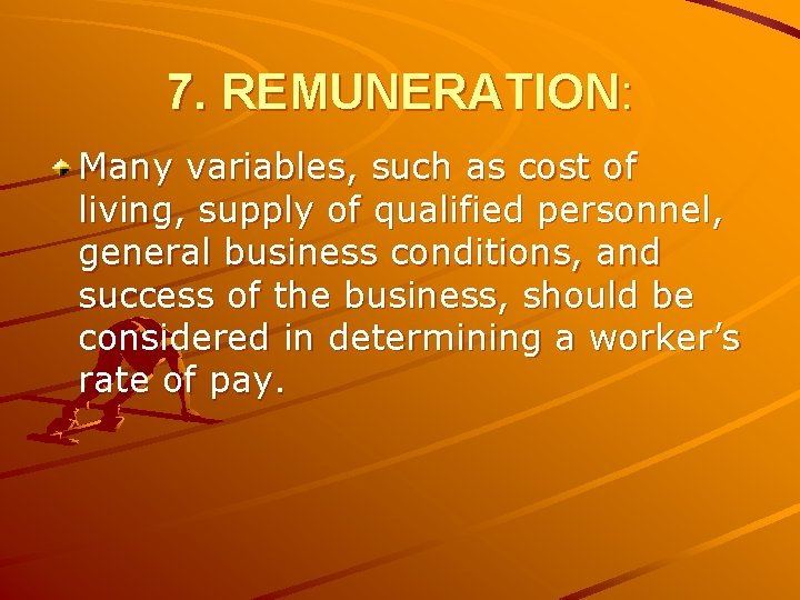 7. REMUNERATION: Many variables, such as cost of living, supply of qualified personnel, general