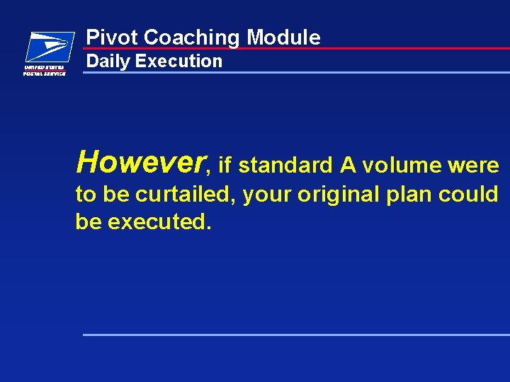 Pivot Coaching Module Daily Execution However, if standard A volume were to be curtailed, Pivot Coaching Module Daily Execution However, if standard A volume were to be curtailed,