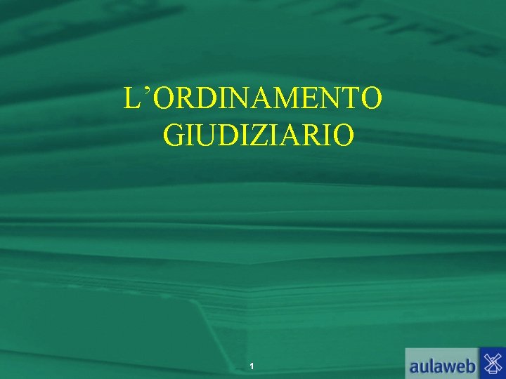 L’ORDINAMENTO GIUDIZIARIO 1 