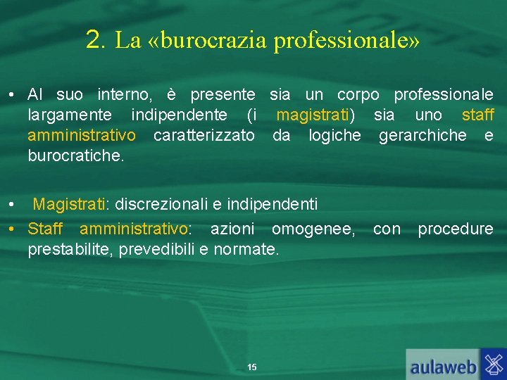 2. La «burocrazia professionale» • Al suo interno, è presente sia un corpo professionale