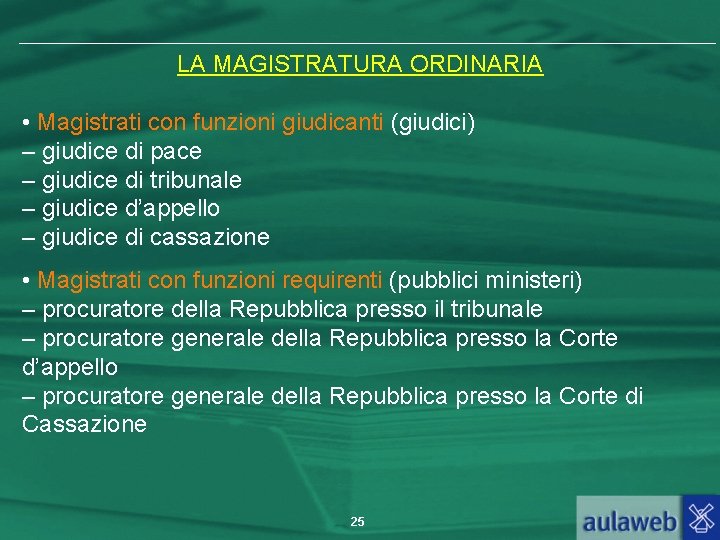 LA MAGISTRATURA ORDINARIA • Magistrati con funzioni giudicanti (giudici) – giudice di pace –