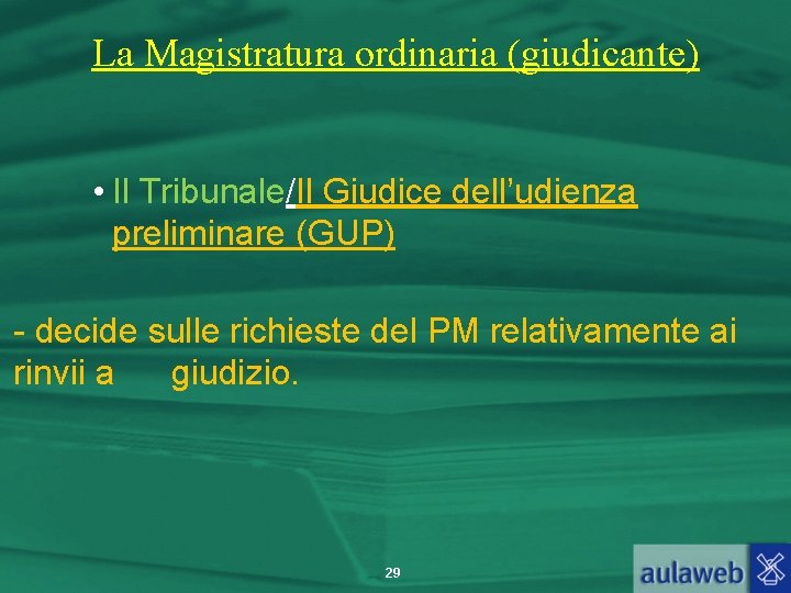 La Magistratura ordinaria (giudicante) • Il Tribunale/Il Giudice dell’udienza preliminare (GUP) - decide sulle