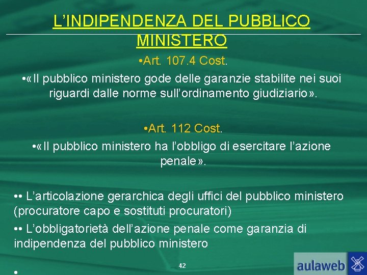 L’INDIPENDENZA DEL PUBBLICO MINISTERO • Art. 107. 4 Cost. • «Il pubblico ministero gode
