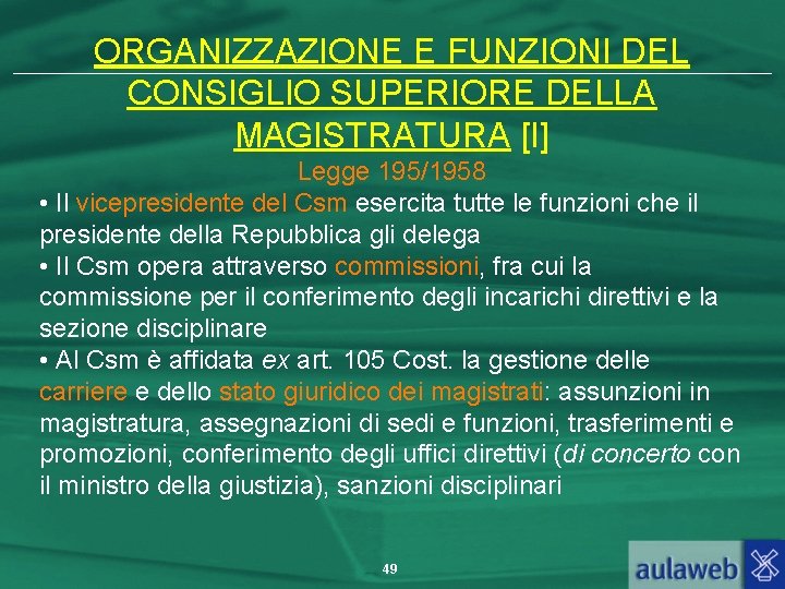 ORGANIZZAZIONE E FUNZIONI DEL CONSIGLIO SUPERIORE DELLA MAGISTRATURA [I] Legge 195/1958 • Il vicepresidente