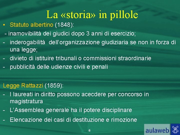 La «storia» in pillole • Statuto albertino (1848): - inamovibilità dei giudici dopo 3