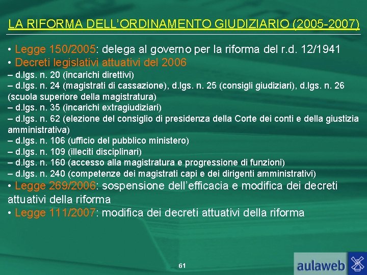 LA RIFORMA DELL’ORDINAMENTO GIUDIZIARIO (2005 -2007) • Legge 150/2005: delega al governo per la