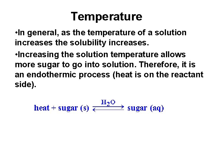 Temperature • In general, as the temperature of a solution increases the solubility increases.