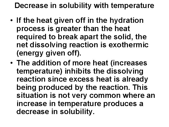 Decrease in solubility with temperature • If the heat given off in the hydration