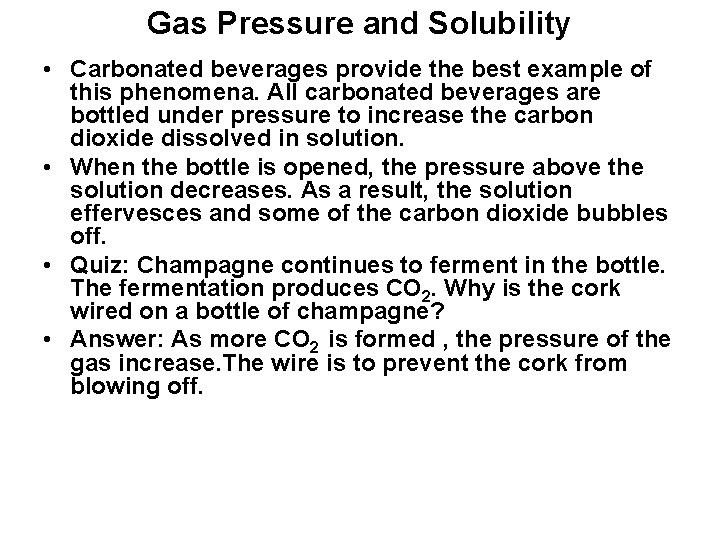 Gas Pressure and Solubility • Carbonated beverages provide the best example of this phenomena.