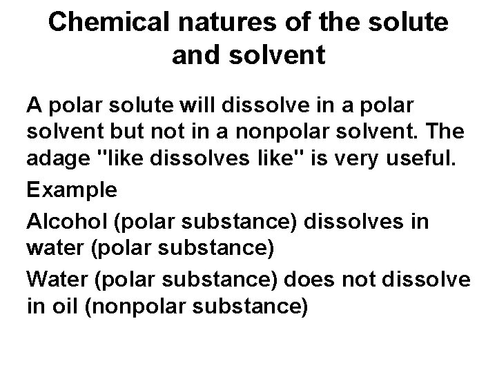 Chemical natures of the solute and solvent A polar solute will dissolve in a