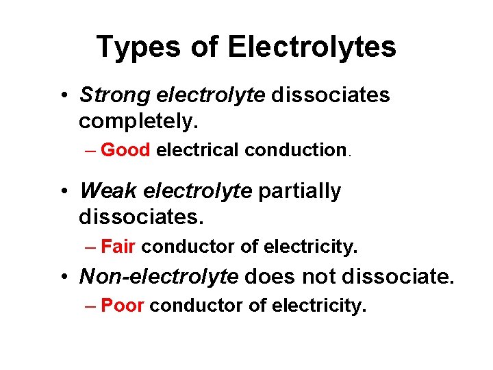 Types of Electrolytes • Strong electrolyte dissociates completely. – Good electrical conduction. • Weak