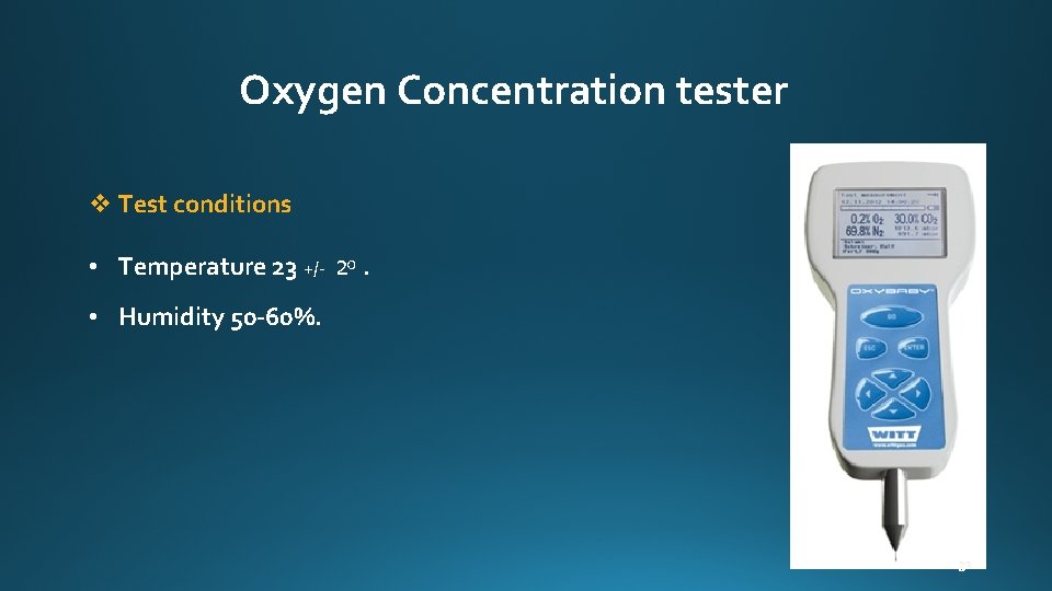 Oxygen Concentration tester v Test conditions • Temperature 23 +/ • Humidity 50 -60%.
