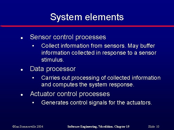 System elements l Sensor control processes • l Data processor • l Collect information