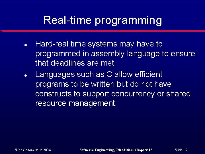 Real-time programming l l Hard-real time systems may have to programmed in assembly language