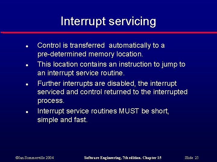 Interrupt servicing l l Control is transferred automatically to a pre-determined memory location. This