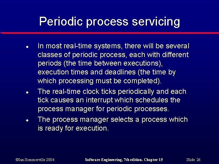 Periodic process servicing l l l In most real-time systems, there will be several