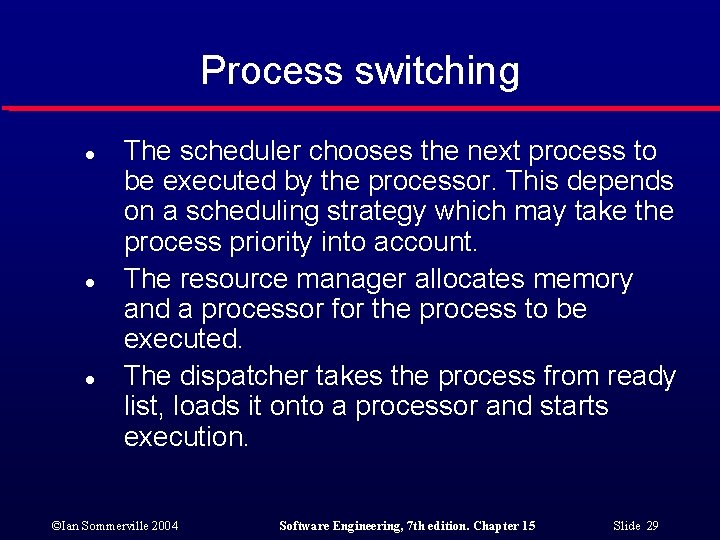 Process switching l l l The scheduler chooses the next process to be executed