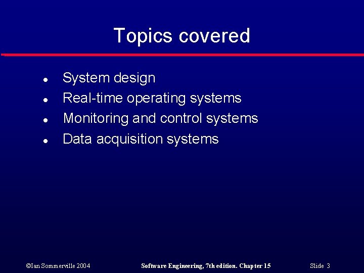 Topics covered l l System design Real-time operating systems Monitoring and control systems Data