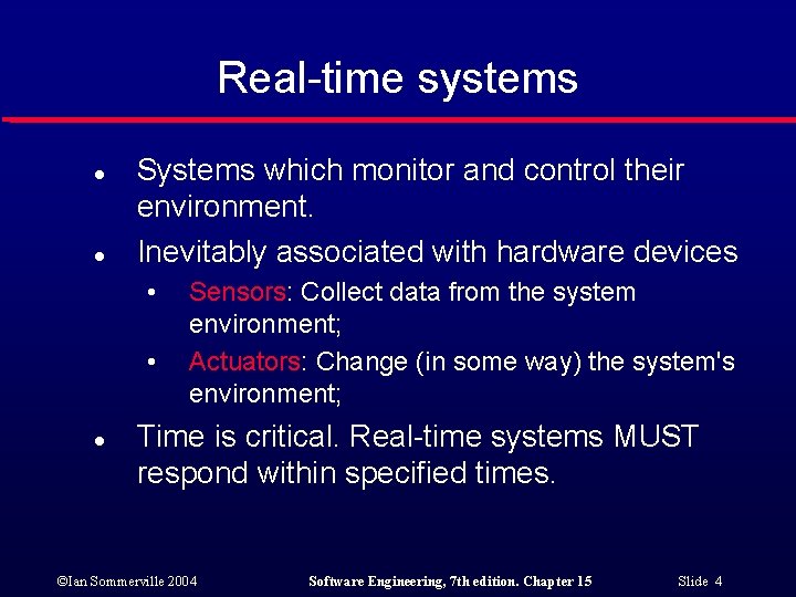 Real-time systems l l Systems which monitor and control their environment. Inevitably associated with