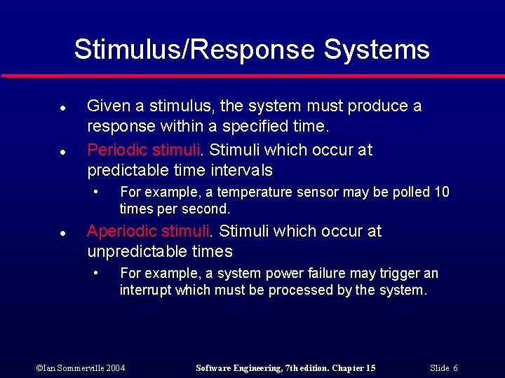 Stimulus/Response Systems l l Given a stimulus, the system must produce a response within