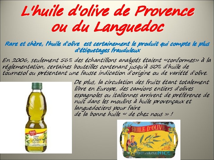 L'huile d'olive de Provence ou du Languedoc Rare et chère, l'huile d'olive est certainement