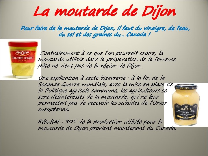 La moutarde de Dijon Pour faire de la moutarde de Dijon, il faut du