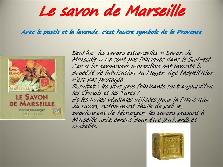 Le savon de Marseille Avec le pastis et la lavande, c'est l'autre symbole de