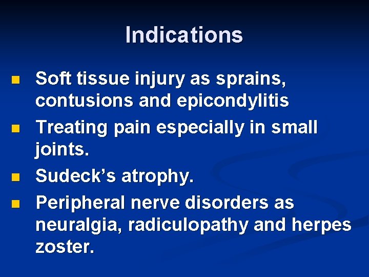 Indications n n Soft tissue injury as sprains, contusions and epicondylitis Treating pain especially