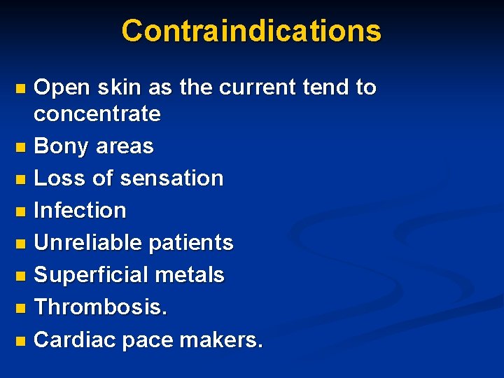 Contraindications Open skin as the current tend to concentrate n Bony areas n Loss