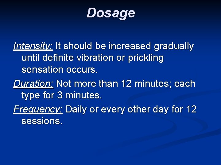 Dosage Intensity: It should be increased gradually until definite vibration or prickling sensation occurs.