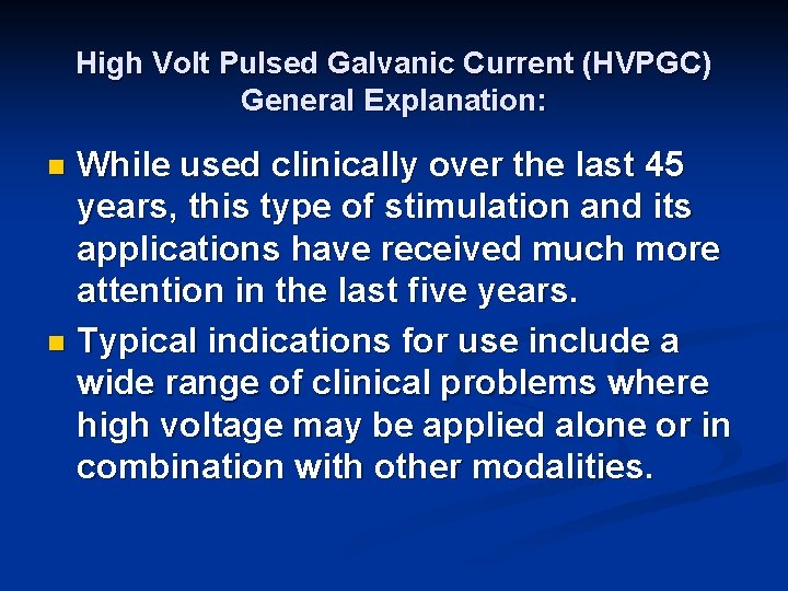 High Volt Pulsed Galvanic Current (HVPGC) General Explanation: While used clinically over the last