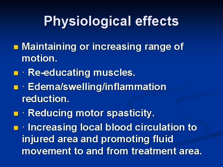 Physiological effects Maintaining or increasing range of motion. n · Re-educating muscles. n ·