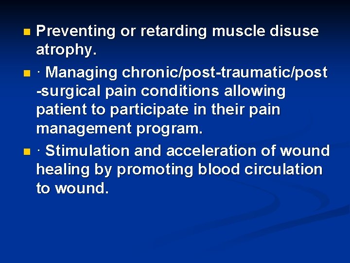 Preventing or retarding muscle disuse atrophy. n · Managing chronic/post-traumatic/post -surgical pain conditions allowing