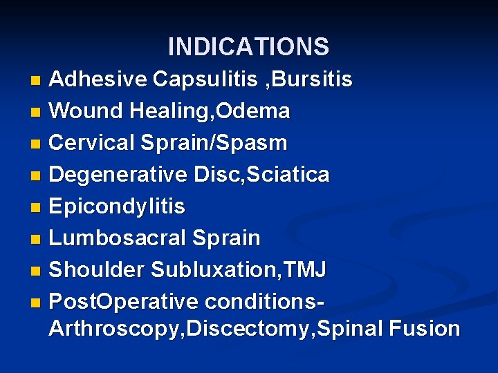 INDICATIONS Adhesive Capsulitis , Bursitis n Wound Healing, Odema n Cervical Sprain/Spasm n Degenerative