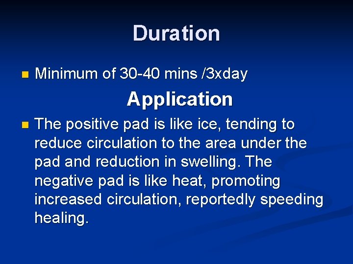 Duration n Minimum of 30 -40 mins /3 xday Application n The positive pad