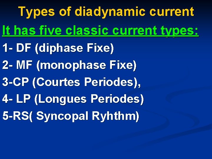 Types of diadynamic current It has five classic current types: 1 - DF (diphase