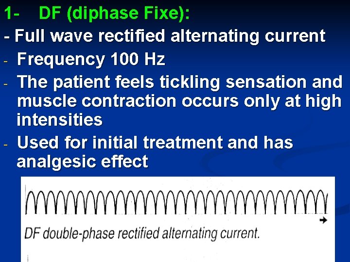 1 - DF (diphase Fixe): - Full wave rectified alternating current - Frequency 100