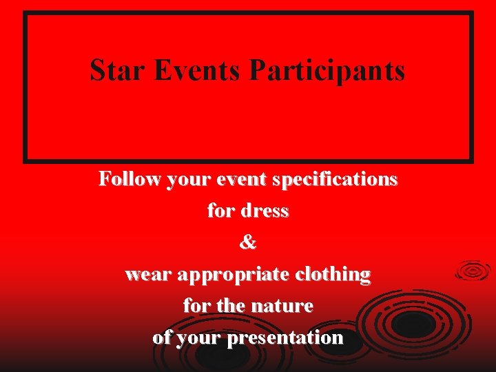 Star Events Participants Follow your event specifications for dress & wear appropriate clothing for