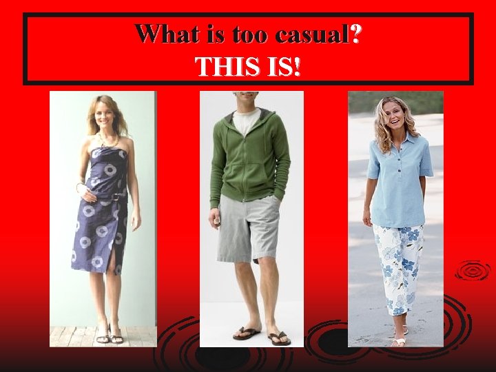 What is too casual? THIS IS! 