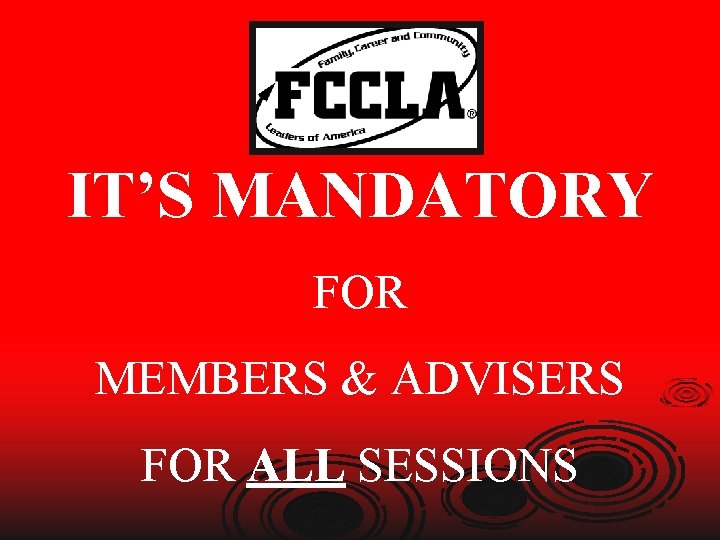 IT’S MANDATORY FOR MEMBERS & ADVISERS FOR ALL SESSIONS 