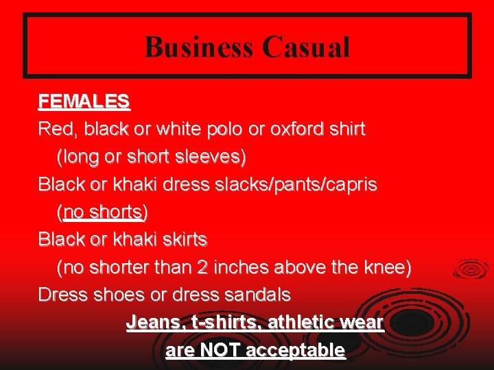 Business Casual FEMALES Red, black or white polo or oxford shirt (long or short