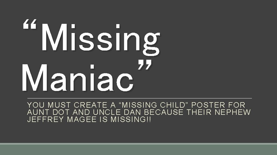 “Missing Maniac” YOU MUST CREATE A “MISSING CHILD” POSTER FOR AUNT DOT AND UNCLE