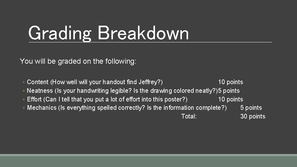 Grading Breakdown You will be graded on the following: ◦ ◦ Content (How well