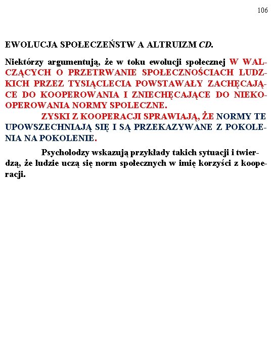 106 EWOLUCJA SPOŁECZEŃSTW A ALTRUIZM CD. Niektórzy argumentują, że w toku ewolucji społecznej W