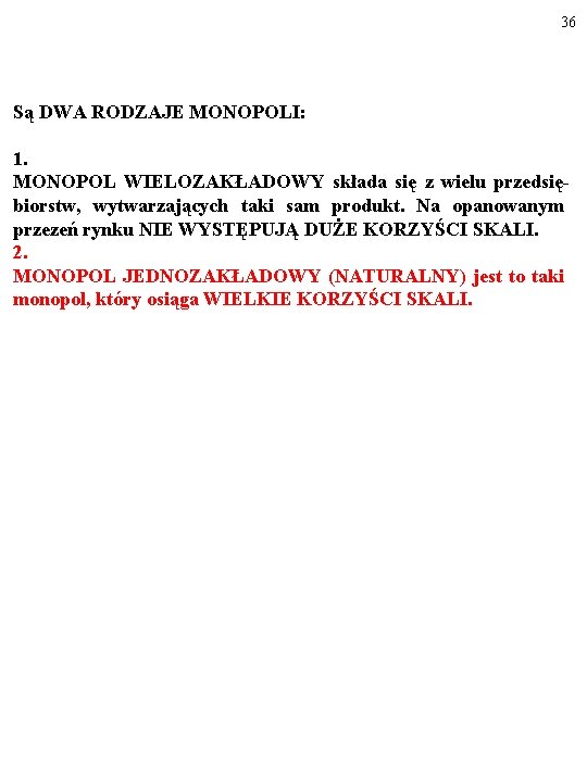 36 Są DWA RODZAJE MONOPOLI: 1. MONOPOL WIELOZAKŁADOWY składa się z wielu przedsiębiorstw, wytwarzających 36 Są DWA RODZAJE MONOPOLI: 1. MONOPOL WIELOZAKŁADOWY składa się z wielu przedsiębiorstw, wytwarzających