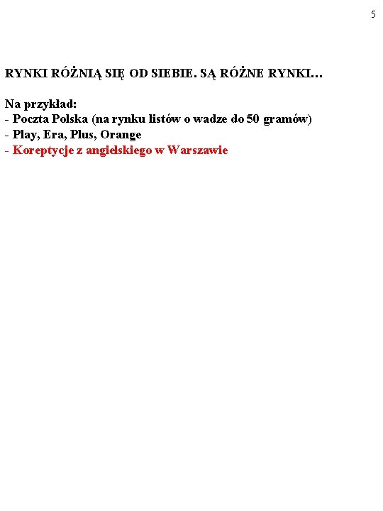 5 RYNKI RÓŻNIĄ SIĘ OD SIEBIE. SĄ RÓŻNE RYNKI… Na przykład: - Poczta Polska