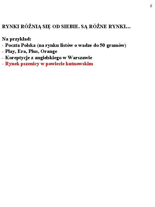 6 RYNKI RÓŻNIĄ SIĘ OD SIEBIE. SĄ RÓŻNE RYNKI… Na przykład: - Poczta Polska